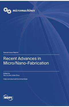 Recent Advances in Micro/Nano-Fabrication