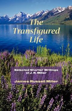 Coperta cărții 'The Transfigured Life: Shorter Writings of J.R. Miller - James R. Miller'
