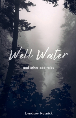 Well Water and other odd tales - Lyndsey Resnick