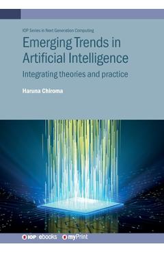 Coperta cărții 'Emerging Trends in Artificial Intelligence: Integrating Theories and Practice - Haruna Chiroma'