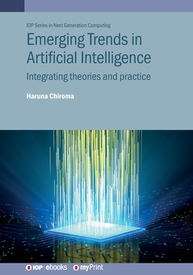 Emerging Trends in Artificial Intelligence: Integrating Theories and Practice - Haruna Chiroma