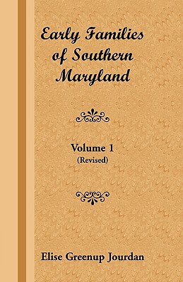 Early Families of Southern Maryland: Volume 1 (Revised) - Elise Greenup Jourdan