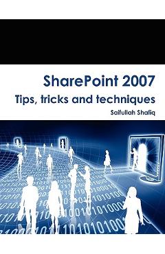 Coperta cărții 'SharePoint 2007 Tips, tricks and techniques - Saifullah Shafiq'