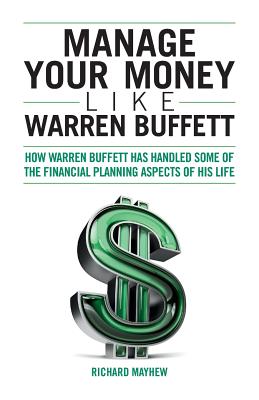 Coperta cărții 'Manage Your Money Like Warren Buffett: How Warren Buffett has handled some of the financial planning aspects of his'