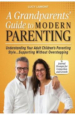 Poza produsului A Grandparents' Guide to Modern Parenting: Understanding Your Adult Children's Parenting Styles...Supporting Without Overstepping - Lucy Lamont