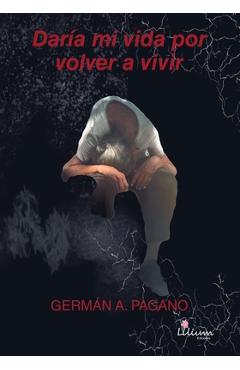 Coperta cărții 'Daría mi vida por volver a vivir - Germán Agustín Pagano'