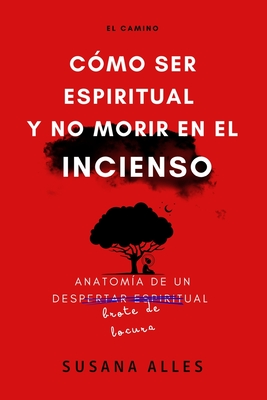 El Camino: Cómo ser espiritual y no morir en el incienso. - Susana Alles