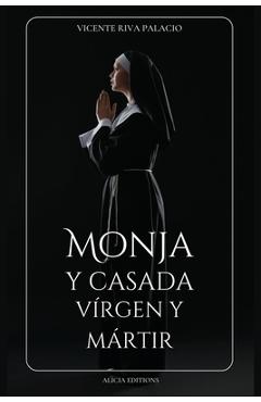 Coperta cărții 'Monja y casada, vírgen y mártir: Edición completa, Libros I - IV - Vicente Riva Palacio'