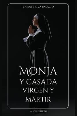 Monja y casada, vírgen y mártir: Edición completa, Libros I - IV - Vicente Riva Palacio