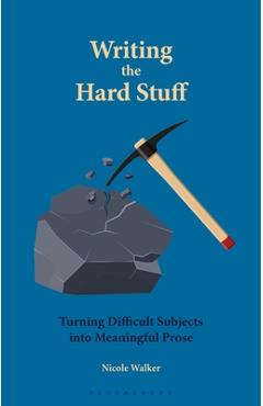 Poza produsului Writing the Hard Stuff: Turning Difficult Subjects Into Meaningful Prose - Nicole Walker