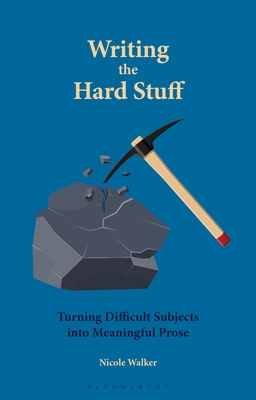 Writing the Hard Stuff: Turning Difficult Subjects Into Meaningful Prose - Nicole Walker
