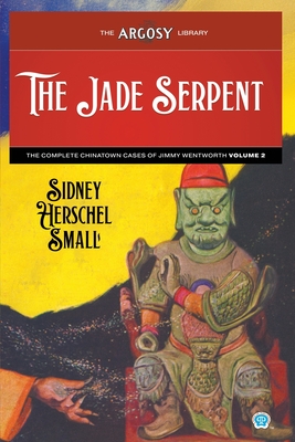 Coperta cărții 'The Jade Serpent: The Complete Chinatown Cases of Jimmy Wentworth, Volume 2 - Sidney Herschel Small'