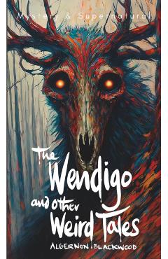 The Wendigo and Other Weird Tales - Stephen Carver