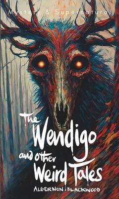 The Wendigo and Other Weird Tales - Stephen Carver