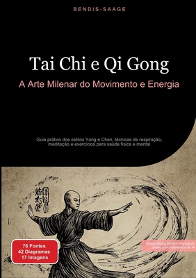 Tai Chi e Qi Gong: A Arte Milenar do Movimento e Energia: Guia prático dos estilos Yang e Chen, técnicas de respiração, meditação e exercícios para sa - Bendis A. I. Saage -. Português