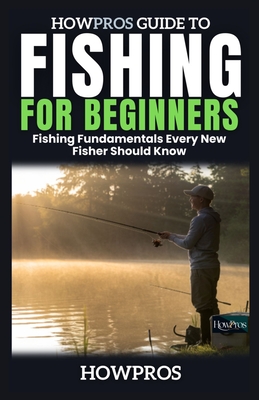 HowPros Guide to Fishing for Beginners: Fishing Fundamentals Every New Fisher Should Know - How Pros