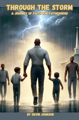 Through The Storm: A Journey of Faith And Fatherhood - Devin Johnson