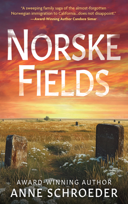 Norske Fields: A Novel of Southern California's Norwegian Colony - Anne Schroeder