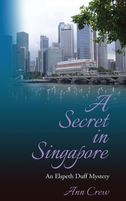 A Secret in Singapore: An Elspeth Duff Mystery - Ann Crew