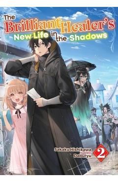 Poza produsului The Brilliant Healer's New Life in the Shadows: Volume 2 (Light Novel) - Sakaku Hishikawa