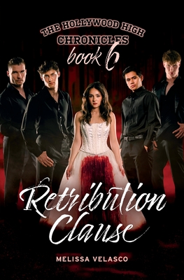 Retribution Clause: The Hollywood High Chronicles - Book 6 - Melissa Velasco