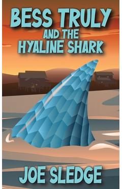Bess Truly And The Hyaline Shark - Joe Sledge