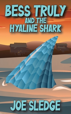 Coperta cărții 'Bess Truly And The Hyaline Shark - Joe Sledge'