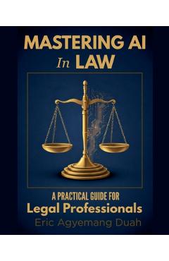 Poza produsului Mastering Courtroom Strategy with AI - A Practical Guide for Legal Professionals - Eric Agyemang Duah