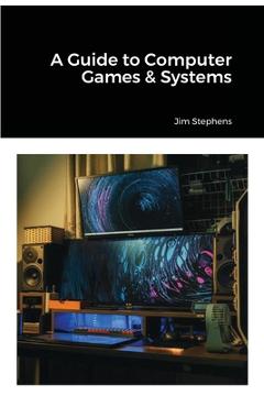 Coperta cărții 'A Guide to Computer Games & Systems - Jim Stephens'