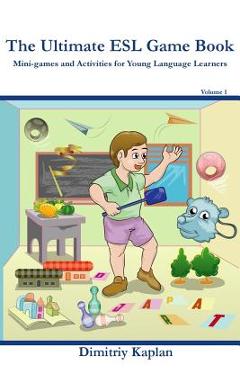 Coperta cărții 'The Ultimate ESL Game Book: Mini-Games and Activities for Young Language Learners - Dimitriy Kaplan'
