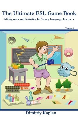 Coperta cărții 'The Ultimate ESL Game Book: Mini-Games and Activities for Young Language Learners - Dimitriy Kaplan'