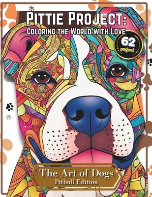 Coperta cărții 'Pittie Project: Coloring the World with Love - A Pitbull Coloring Book - Discover the Meditative Power of Creativity.:'