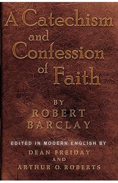 Coperta cărții 'A Catechism and Confession of Faith - Robert Barclay'