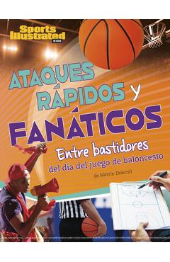 Coperta cărții 'Ataques Rápidos Y Fanáticos: Entre Bastidores del Día del Juego de Baloncesto - Martin Driscoll'
