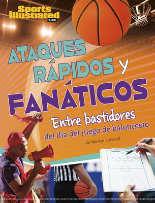 Coperta cărții 'Ataques Rápidos Y Fanáticos: Entre Bastidores del Día del Juego de Baloncesto - Martin Driscoll'