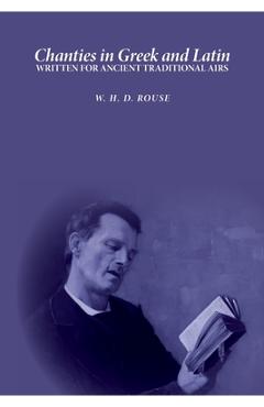 Coperta cărții 'Chanties in Greek and Latin: Written for Ancient Traditional Airs - William Henry Denham Rouse'