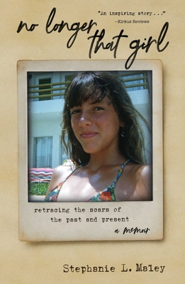 No Longer That Girl: Retracing the Scars of the Past and Present - Stephanie L. Maley