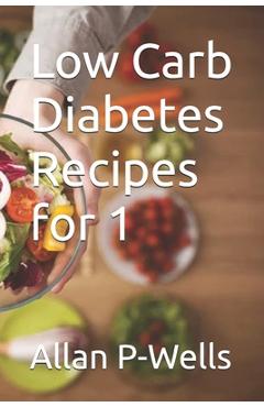 Coperta cărții 'Low Carb Diabetes Recipes for 1 - Allan P-wells'