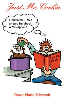 Just Me Cookin' - Dawn Schrandt