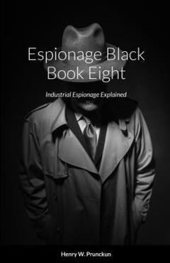 Coperta cărții 'Espionage Black Book Eight: Industrial Espionage Explained - Henry Prunckun'