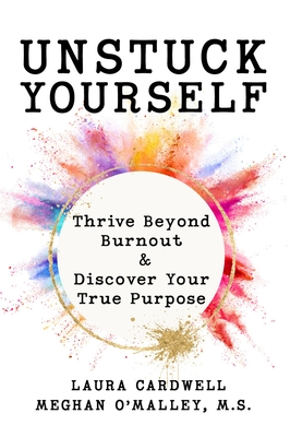 Unstuck Your Self: Thrive Beyond Burnout & Discover Your True Purpose - Meghan O'malley
