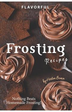 Poza produsului Flavorful Frosting Recipes: Nothing Beats Homemade Frosting! - Heston Brown
