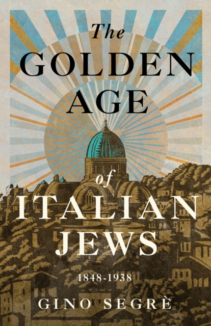 Coperta cărții 'The Golden Age of Italian Jews: 1848-1938 - Gino Segrè'