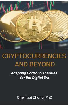 Coperta cărții 'Cryptocurrencies and Beyond: Adapting Portfolio Theories for the Digital Era - Chenjiazi Zhong'