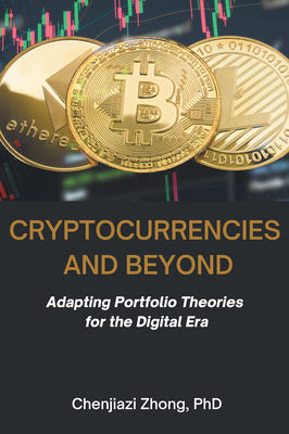 Coperta cărții 'Cryptocurrencies and Beyond: Adapting Portfolio Theories for the Digital Era - Chenjiazi Zhong'