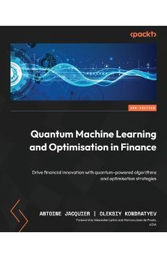 Coperta cărții 'Quantum Machine Learning and Optimisation in Finance - Second Edition: Drive financial innovation with quantum-powered'