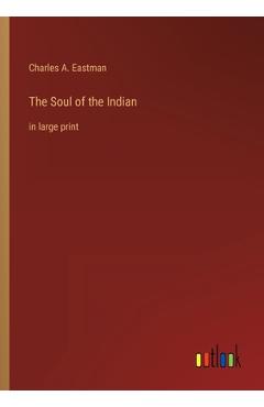 Coperta cărții 'The Soul of the Indian: in large print - Charles A. Eastman'