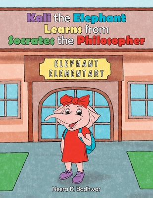 Kali the Elephant Learns from Socrates the Philosopher - Neera K. Badhwar