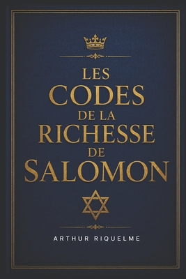 Coperta cărții 'Les Codes de la Richesse de Salomon - Arthur Riquelme'