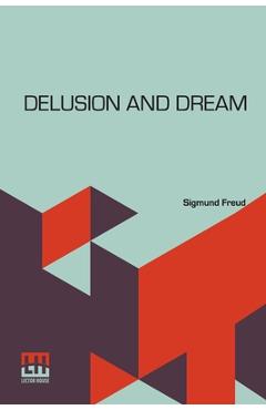 Coperta cărții 'Delusion And Dream: An Interpretation In The Light Of Psychoanalysis Of Gradiva, A Novel, By Wilhelm Jensen, Which Is'